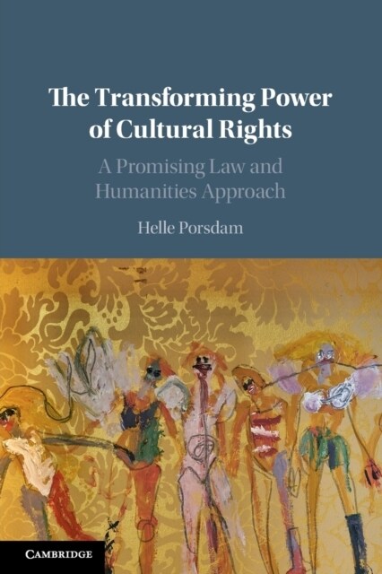 The Transforming Power of Cultural Rights : A Promising Law and Humanities Approach (Paperback)