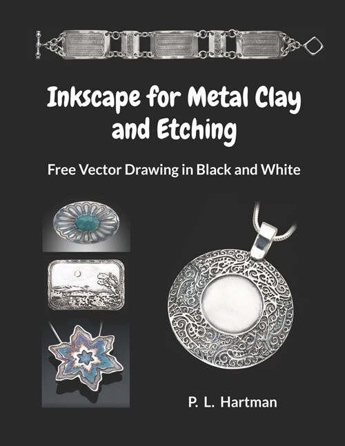 Inkscape for Metal Clay and Etching: Free Vector Drawing in Black and White (Paperback)