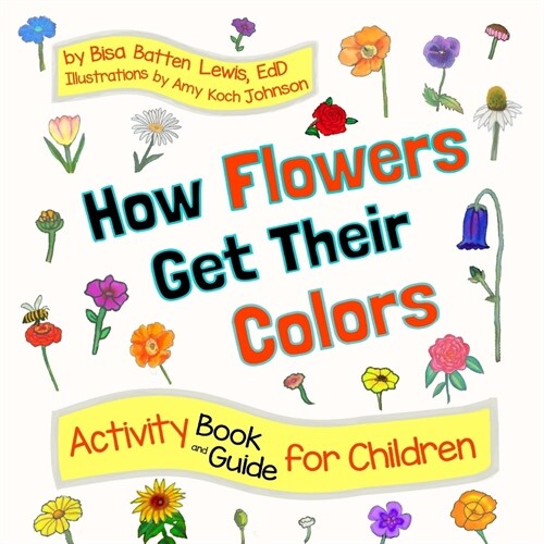 How Flowers Get Their Colors: Activity Book and Guide for Children (Paperback)