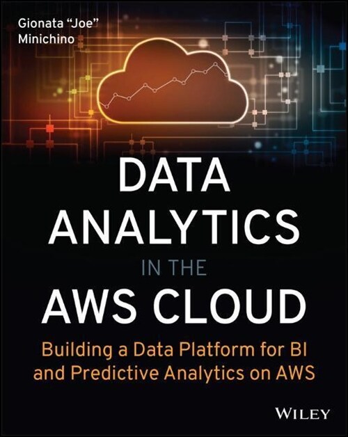Data Analytics in the Aws Cloud: Building a Data Platform for Bi and Predictive Analytics on Aws (Paperback)