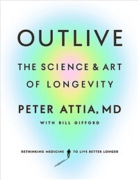 Outlive: The Science and Art of Longevity (Hardcover)