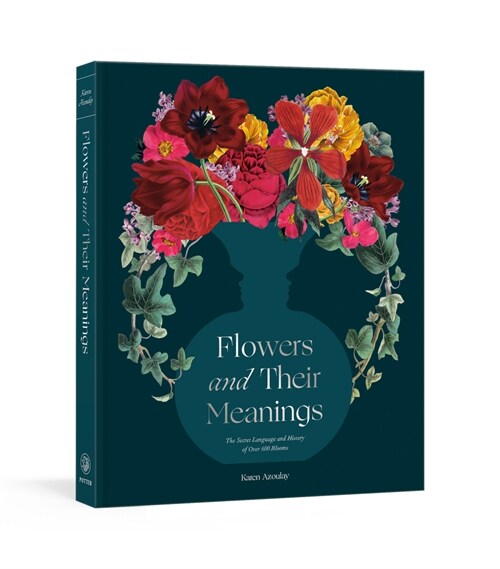 Flowers and Their Meanings: The Secret Language and History of Over 600 Blooms (a Flower Dictionary) (Hardcover)