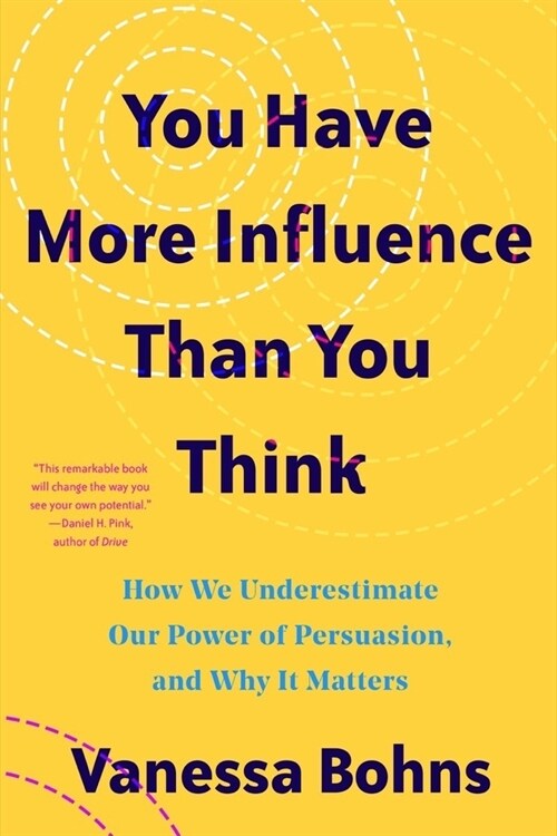 You Have More Influence Than You Think: How We Underestimate Our Powers of Persuasion, and Why It Matters (Paperback)