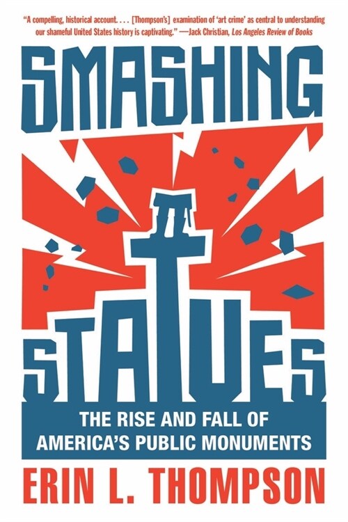 Smashing Statues: The Rise and Fall of Americas Public Monuments (Paperback)
