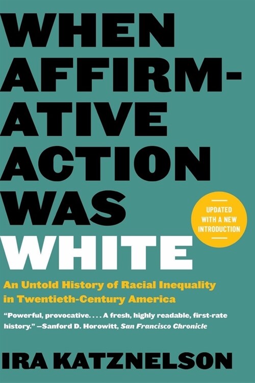 When Affirmative Action Was White: An Untold History of Racial Inequality in Twentieth-Century America (Paperback)