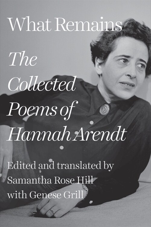 What Remains: The Collected Poems of Hannah Arendt (Hardcover)