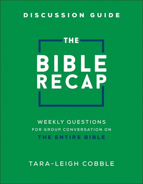 The Bible Recap Discussion Guide: Weekly Questions for Group Conversation on the Entire Bible (Paperback)