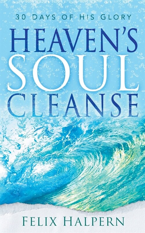 Heavens Soul Cleanse: 30 Days of His Glory (Paperback)