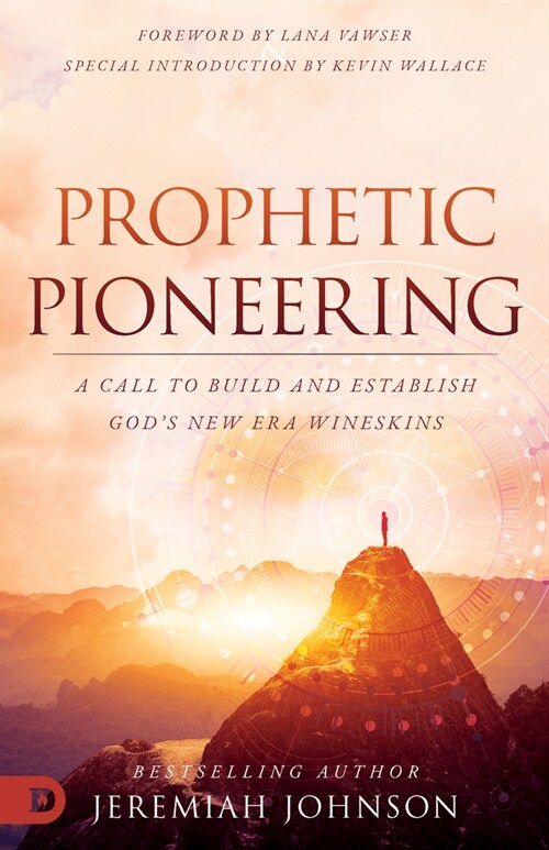 Prophetic Pioneering: A Call to Build and Establish Gods New Era Wineskins (Paperback)