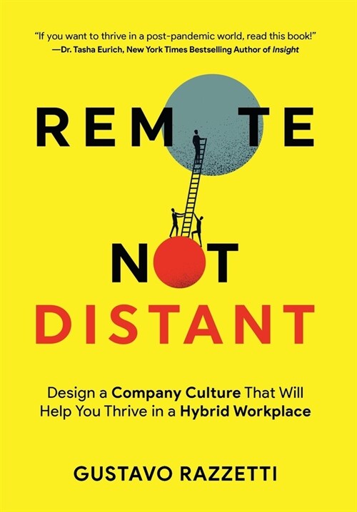 Remote Not Distant: Design a Company Culture That Will Help You Thrive in a Hybrid Workplace (Hardcover)