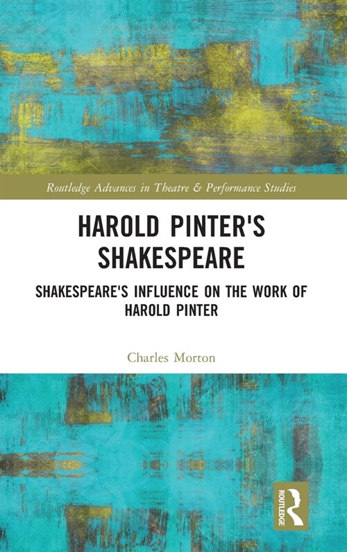Harold Pinters Shakespeare : Shakespeares Influence on the Work of Harold Pinter (Hardcover)