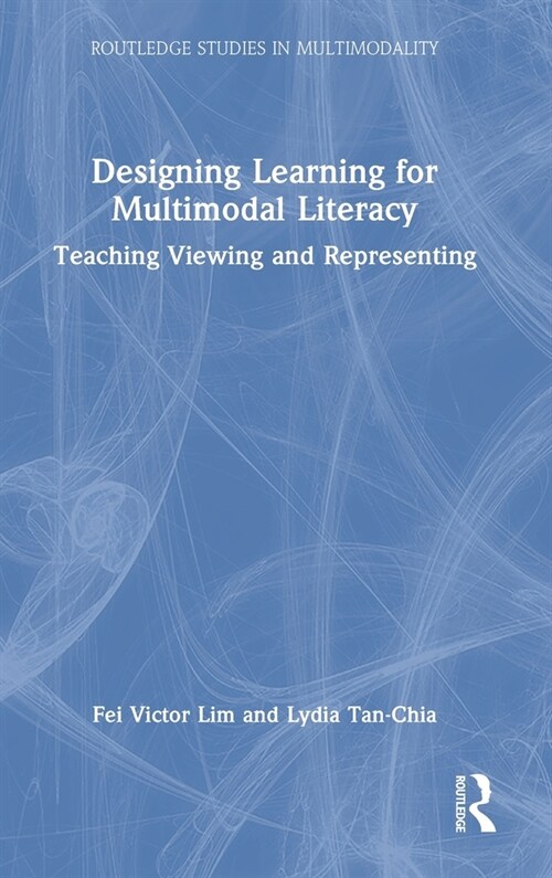 Designing Learning for Multimodal Literacy : Teaching Viewing and Representing (Hardcover)