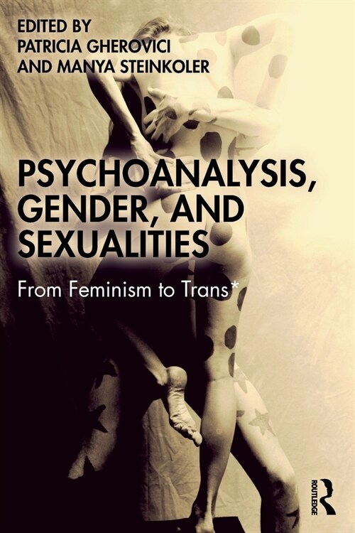 Psychoanalysis, Gender, and Sexualities : From Feminism to Trans* (Paperback)