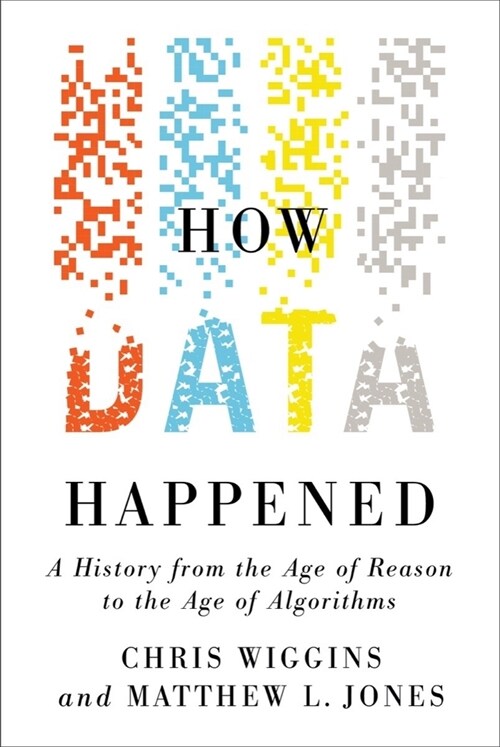 How Data Happened: A History from the Age of Reason to the Age of Algorithms (Hardcover)