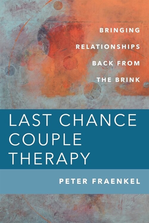 Last Chance Couple Therapy: Bringing Relationships Back from the Brink (Hardcover)