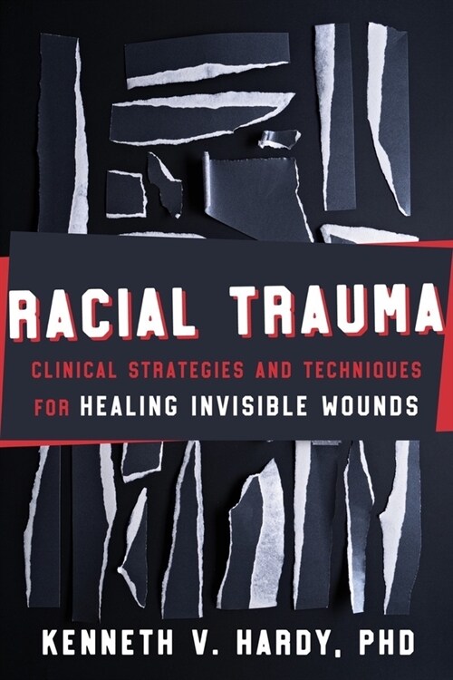 Racial Trauma: Clinical Strategies and Techniques for Healing Invisible Wounds (Hardcover)