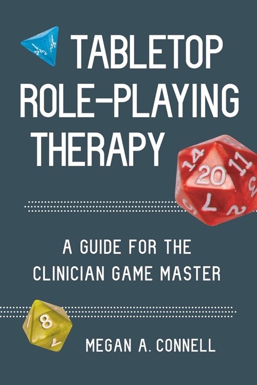 Tabletop Role-Playing Therapy: A Guide for the Clinician Game Master (Paperback)