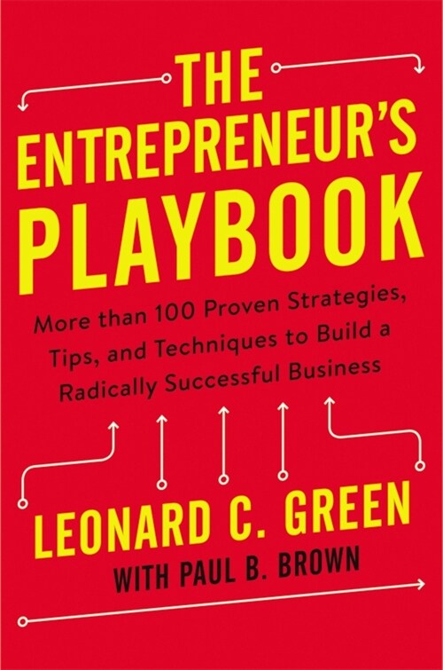 The Entrepreneurs Playbook: More Than 100 Proven Strategies, Tips, and Techniques to Build a Radically Successful Business (Paperback)
