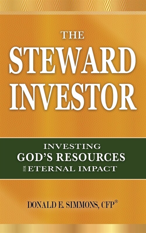 The Steward Investor: Investing Gods Resources for Eternal Impact (Hardcover)