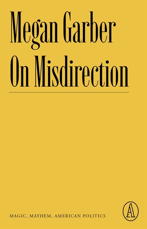 On Misdirection: Magic, Mayhem, American Politics (Paperback)