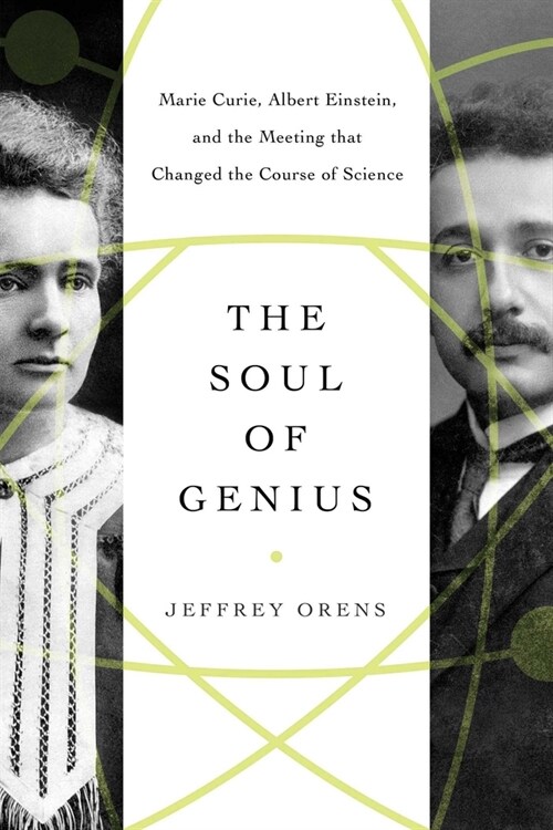 The Soul of Genius: Marie Curie, Albert Einstein, and the Meeting That Changed the Course of Science (Paperback)