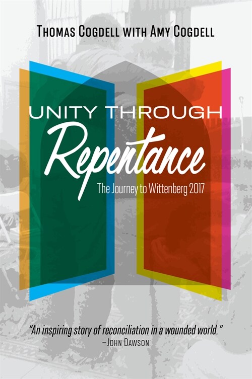 Unity through Repentance: The Journey to Wittenberg 2017 (Paperback)