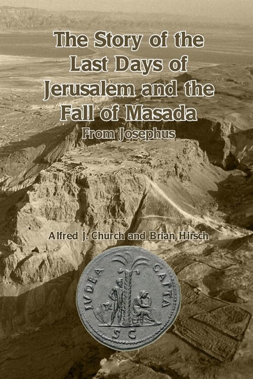 The Story of the Last Days of Jerusalem and the Fall of Masada: From Josephus (Paperback)