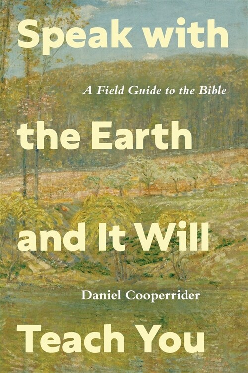 Speak with the Earth and It Will Teach You: A Field Guide to the Bible (Paperback)