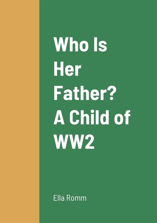 Who Is Her Father? A Child of WW2 (Paperback)