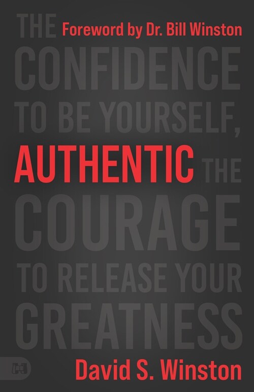 Authentic: The Confidence to Be Yourself, the Courage to Release Your Greatness (Paperback)
