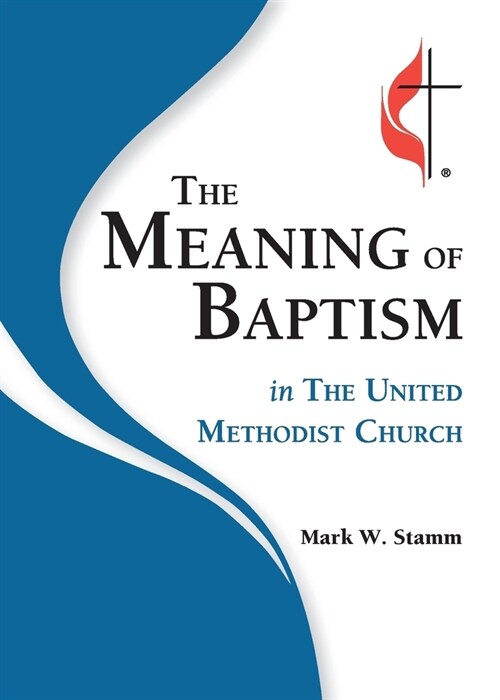 The Meaning of Baptism in The United Methodist Church (Paperback)