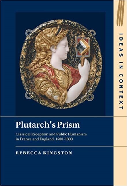 Plutarchs Prism : Classical Reception and Public Humanism in France and England, 1500-1800 (Hardcover)