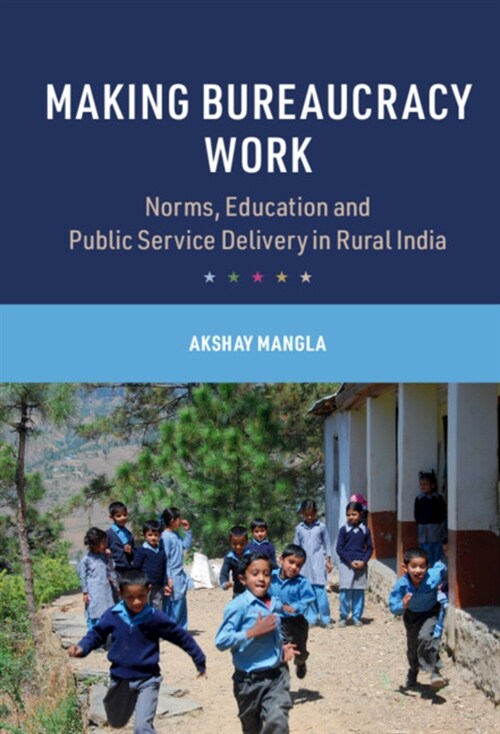 Making Bureaucracy Work : Norms, Education and Public Service Delivery in Rural India (Hardcover)