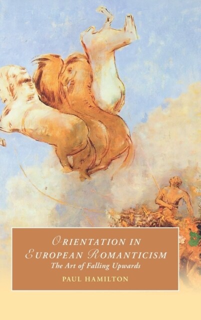 Orientation in European Romanticism : The Art of Falling Upwards (Hardcover)