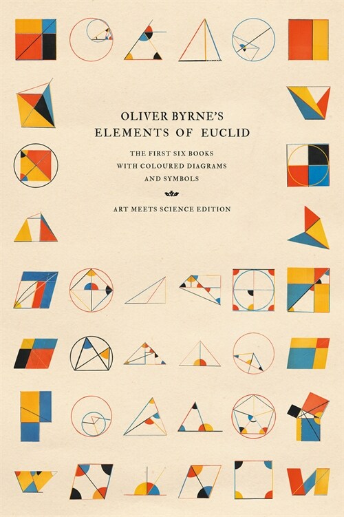 Oliver Byrnes Elements of Euclid : The First Six Books with Coloured Diagrams and Symbols (Hardcover, Art Meets Science ed.)