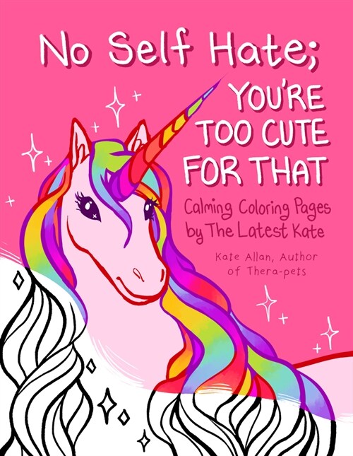 No Self-Hate: Youre Too Cute for That: Calming Coloring Pages by the Latest Kate (Mosaic Art Anxiety Coloring Book) (Paperback)