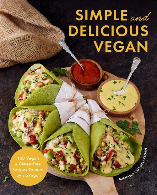 Simple and Delicious Vegan: 100 Vegan and Gluten-Free Recipes Created by Elavegan (Plant Based, Raw Food) (Hardcover)