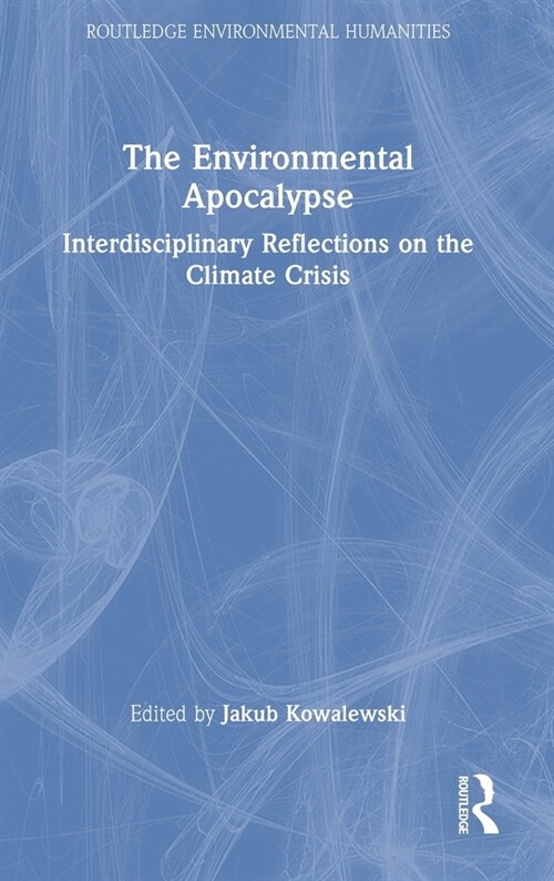 The Environmental Apocalypse : Interdisciplinary Reflections on the Climate Crisis (Hardcover)