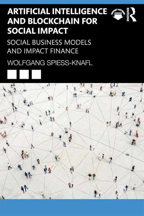 Artificial Intelligence and Blockchain for Social Impact : Social Business Models and Impact Finance (Paperback)