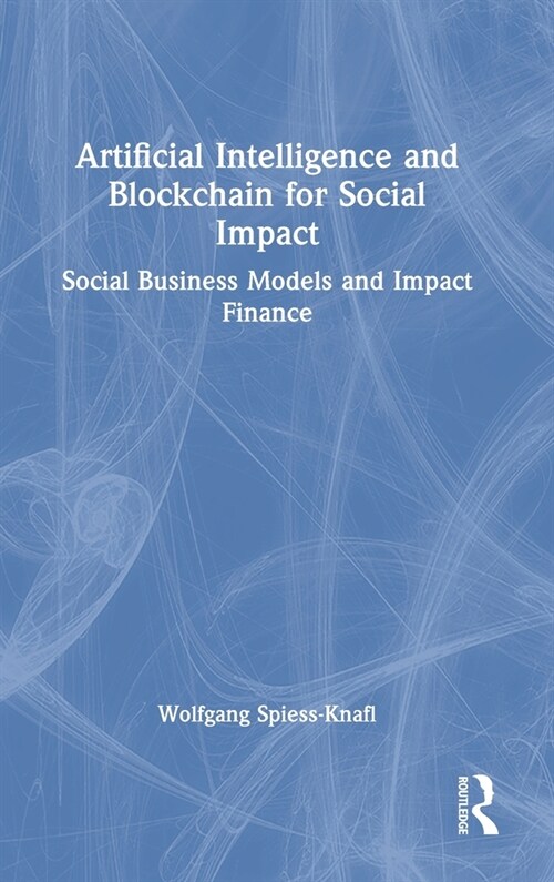 Artificial Intelligence and Blockchain for Social Impact : Social Business Models and Impact Finance (Hardcover)