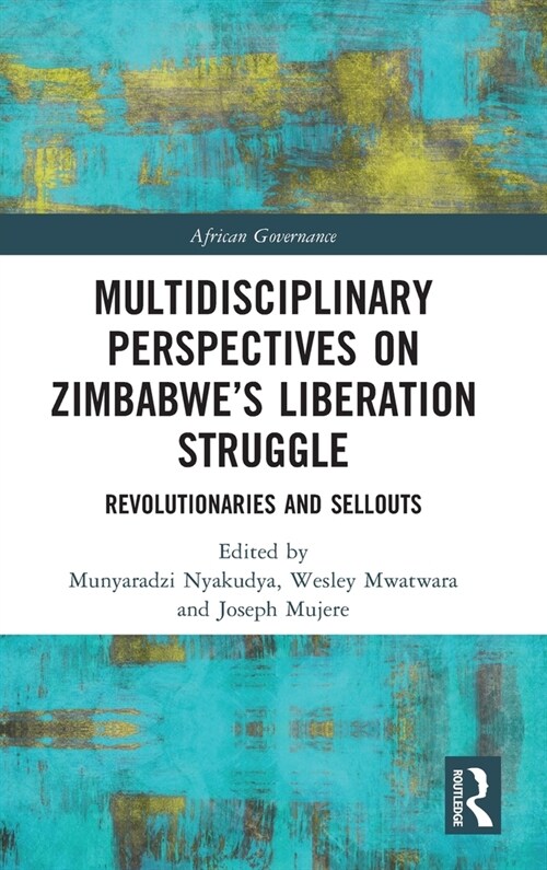 Multidisciplinary Perspectives on Zimbabwe’s Liberation Struggle : Revolutionaries and Sellouts (Hardcover)