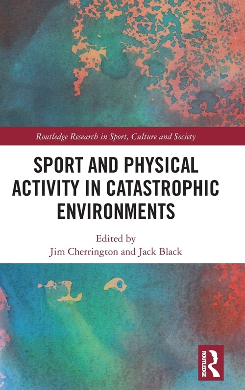 Sport and Physical Activity in Catastrophic Environments (Hardcover)