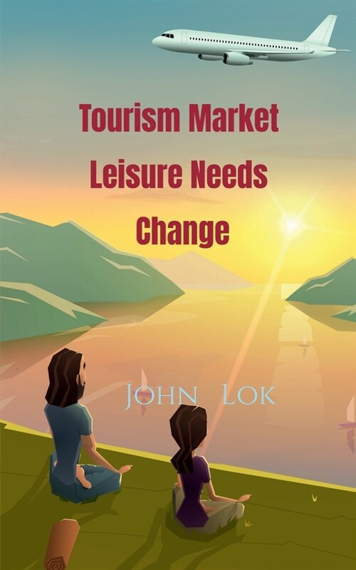 Tourism Market Leisure Needs Change (Paperback)