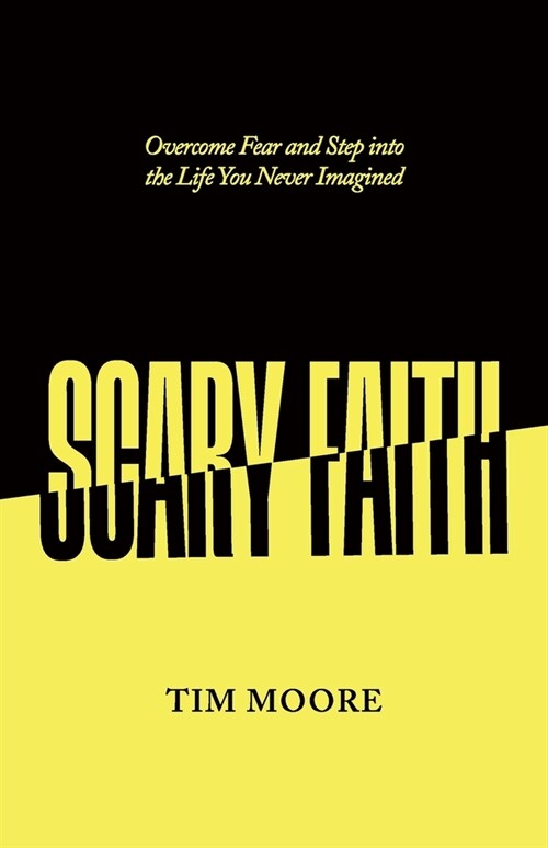 Scary Faith: Overcome Fear and Step into the Life You Never Imagined (Paperback)