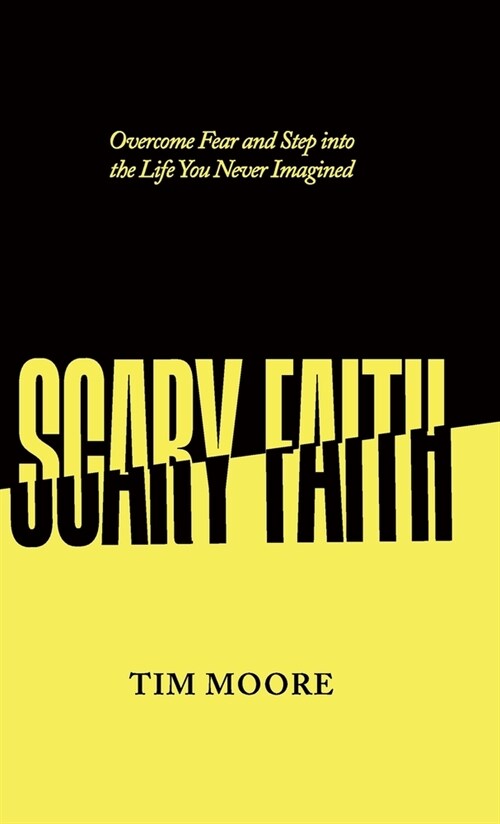 Scary Faith: Overcome Fear and Step into the Life You Never Imagined (Hardcover)