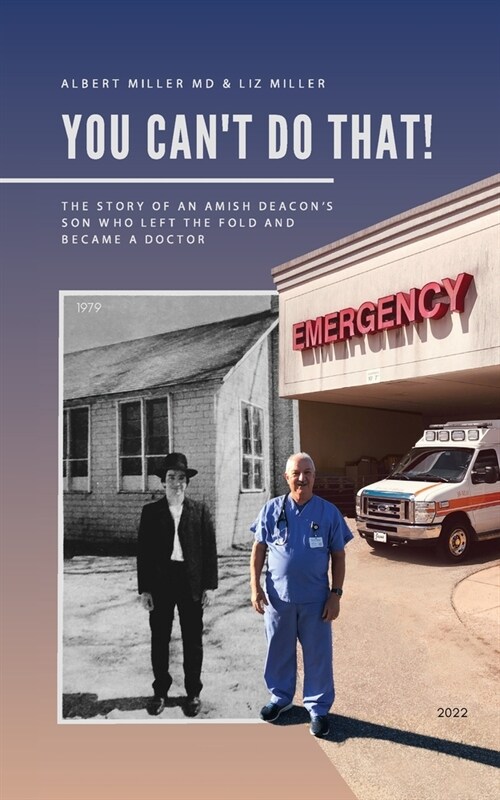 You Cant Do That!: The Story of an Amish Deacons Son Who Left the Fold and Became a Doctor (Paperback)