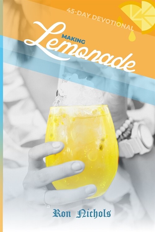 Making Lemonade from Your Lemons: A 45 Day Spiritual Devotional (Paperback)