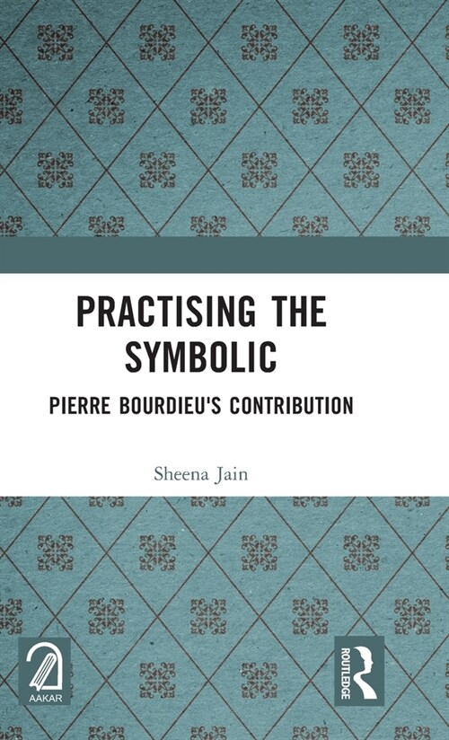 Practising the Symbolic : Pierre Bourdieus Contribution (Hardcover)