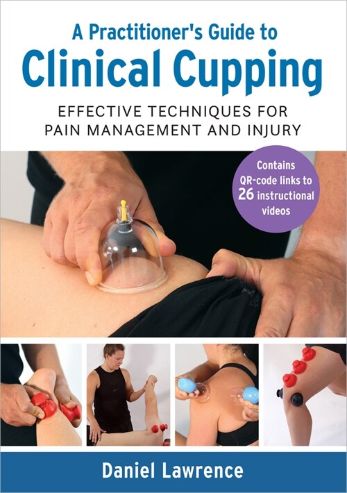 A Practitioners Guide to Clinical Cupping: Effective Techniques for Pain Management and Injury (Paperback)