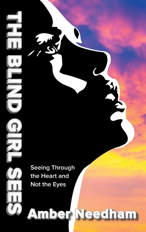 The Blind Girl Sees: Seeing Through the Heart and Not the Eyes (Hardcover)